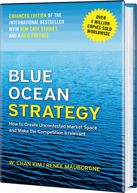 Blue Ocean Strategy, Enhanced Edition, by W. Chan Kim and Renée Mauborgne