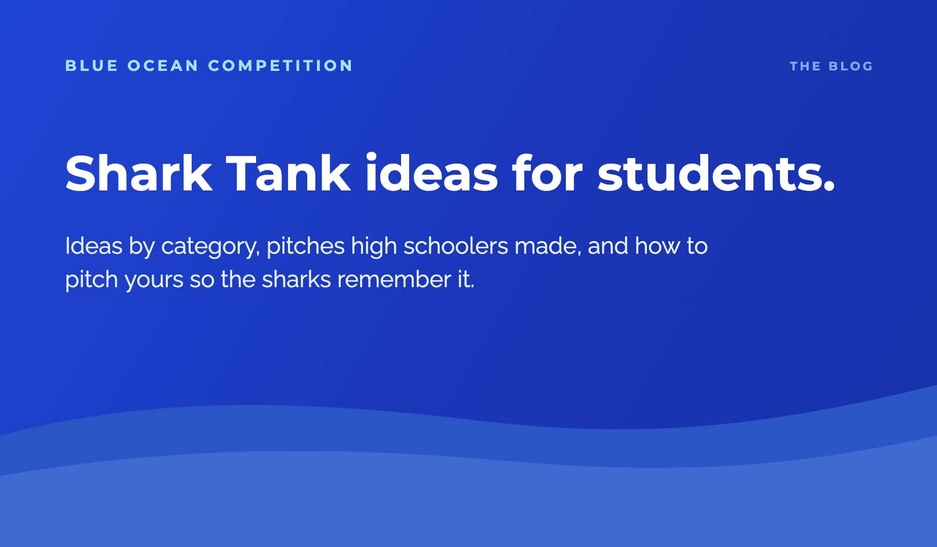 shark-tank-ideas-for-students-banner Blue Ocean Competition blog banner: Shark Tank Ideas for Students